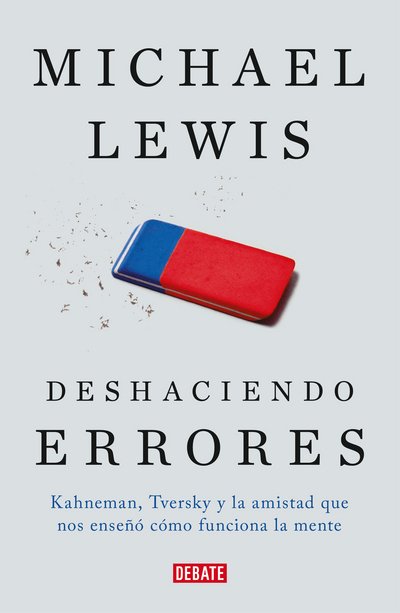 Cover for Michael Lewis · Deshaciendo errores / The Undoing Project: A Friendship That Changed Our Minds: Kahneman, Tversky y la amistad que cambio el mundo (Pocketbok) (2017)