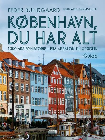 Cover for Peder Bundgaard · København, du har alt: 1000 års byhistorie - fra Absalon til Gasolin (Sewn Spine Book) [2e uitgave] (2018)