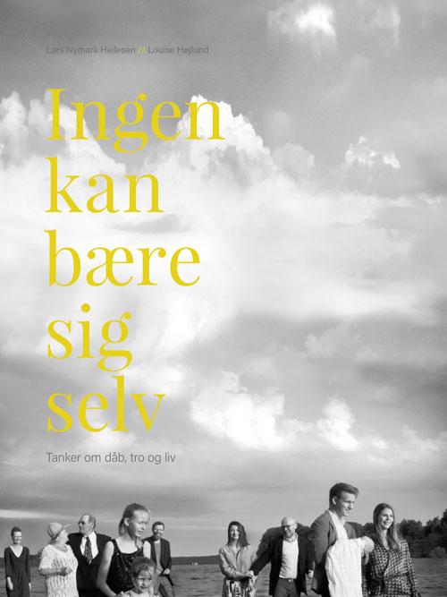 Ingen kan bære sig selv - Lars Nymark Heilesen og Louise Højlund - Livres - Eksistensen - 9788741000411 - 5 septembre 2016