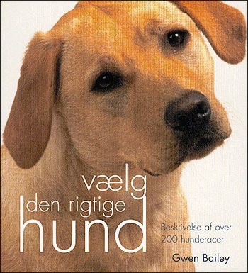 Cover for Gwen Bailey · Vælg den rigtige hund (Sewn Spine Book) [1e uitgave] (2005)