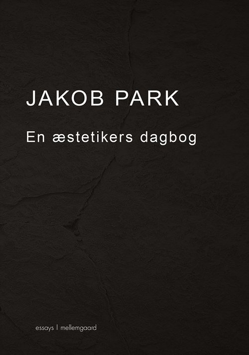 En æstetikers dagbog - Jakob Park - Bøger - Forlaget mellemgaard - 9788793692411 - 9. juli 2018