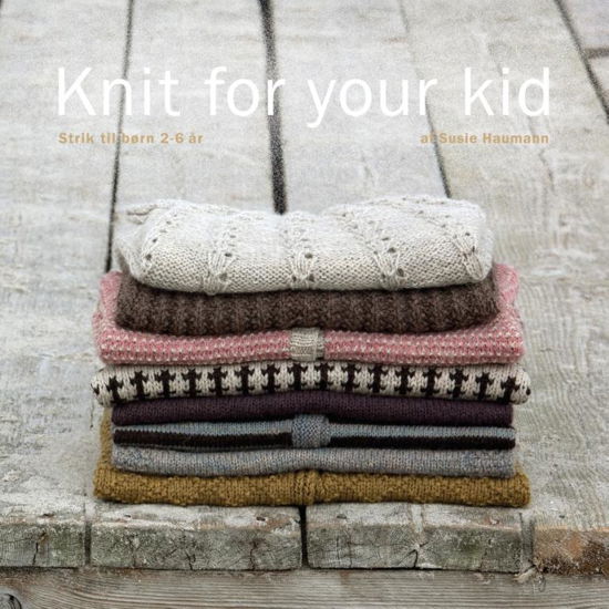 Knit for your kid - Susie Haumann - Böcker - AnnetteD - 9788799546411 - 19 oktober 2012