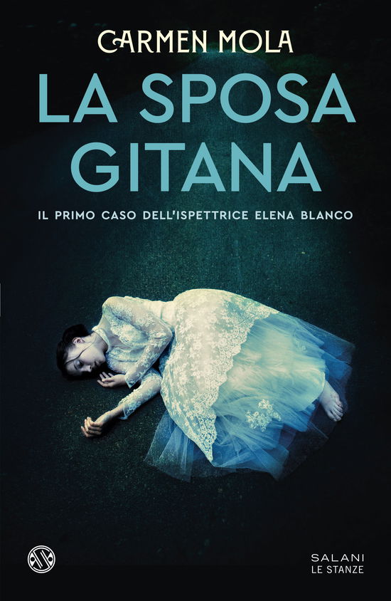 La Sposa Gitana. Il Primo Caso Dell'ispettrice Elena Blanco - Carmen Mola - Books -  - 9788831020411 - 