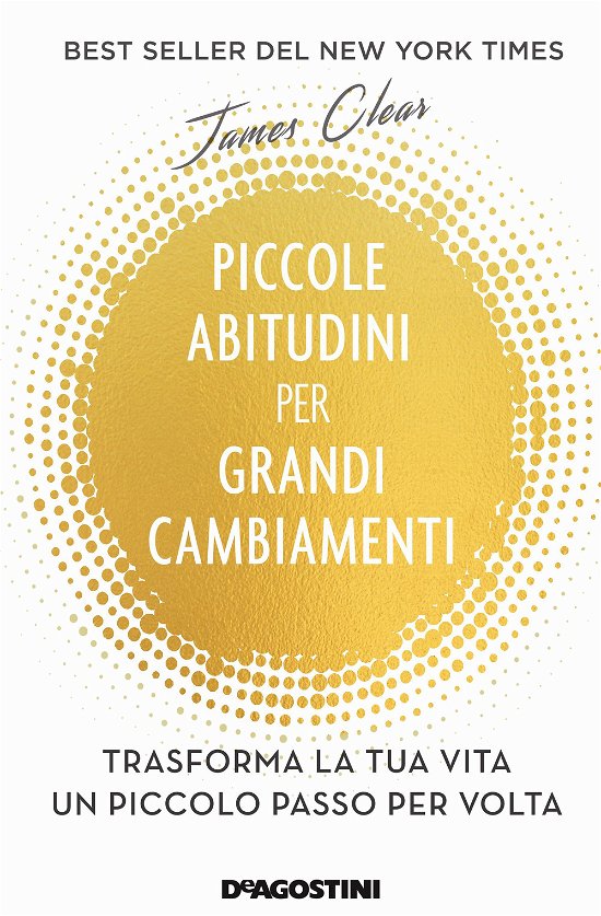 Cover for James Clear · Piccole Abitudini Per Grandi Cambiamenti. Trasforma La Tua Vita Un Piccolo Passo Per Volta (Buch)