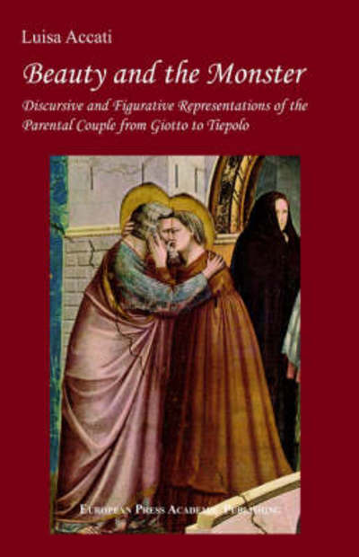 Cover for Luisa Accati · Beauty and the Monster. Discursive and Figurative Representations of the Parental Couple from Giotto to Tiepolo. (Paperback Book) (2006)