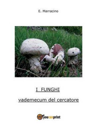 I Funghi - Ermanno Marracino - Livros - Youcanprint Self-Publishing - 9788891165411 - 1 de dezembro de 2014