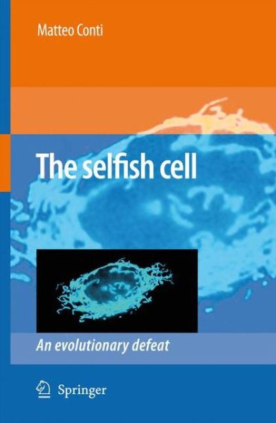 Cover for Matteo Conti · The Selfish Cell: An Evolutionary Defeat (Paperback Book) [Softcover reprint of hardcover 1st ed. 2008 edition] (2010)