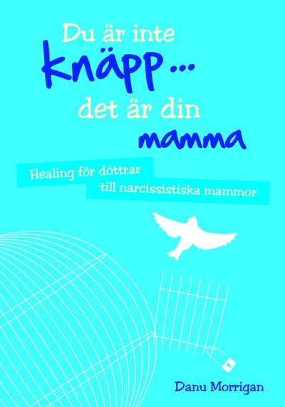 Cover for Danu Morrigan · Du är inte knäpp... det är din mamma : healing för döttrar till narcissistiska mammor (Paperback Book) (2022)