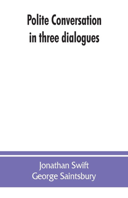 Polite conversation in three dialogues - Jonathan Swift - Bøger - Alpha Edition - 9789353862411 - 1. september 2019