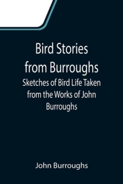 Cover for John Burroughs · Bird Stories from Burroughs; Sketches of Bird Life Taken from the Works of John Burroughs (Paperback Book) (2021)