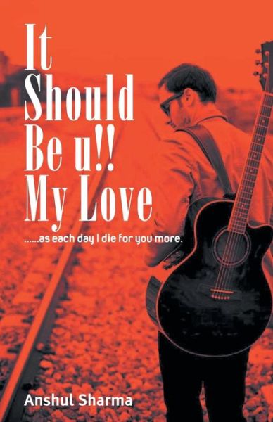 It Should be You My Love - Anshul Sharma - Livros - Srishti Publishers & Distributors - 9789380349411 - 3 de julho de 1905