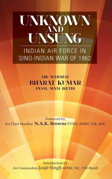 Cover for Bharat Kumar · Unknown and Unsung: Indian Air Force in Sino-india War of 1962 (Innbunden bok) (2012)