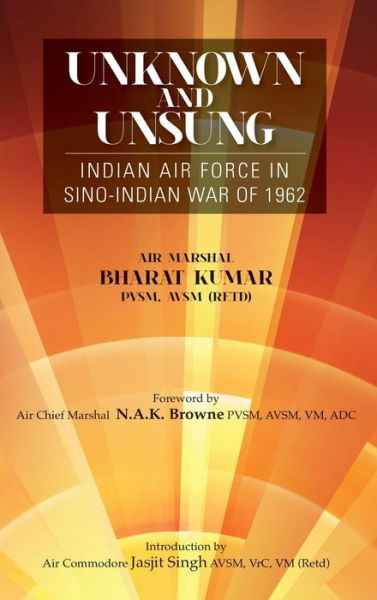 Unknown and Unsung: Indian Air Force in Sino-india War of 1962 - Bharat Kumar - Books - K W Publishers Pvt Ltd - 9789381904411 - December 15, 2012