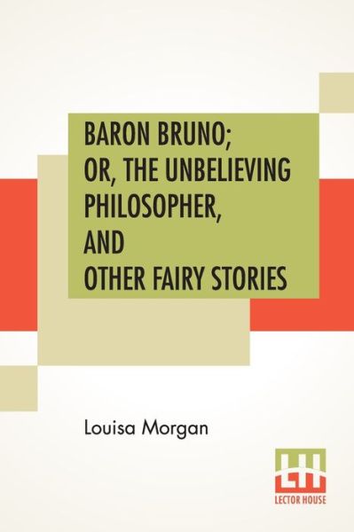 Cover for Louisa Morgan · Baron Bruno; Or, The Unbelieving Philosopher, And Other Fairy Stories (Paperback Book) (2020)