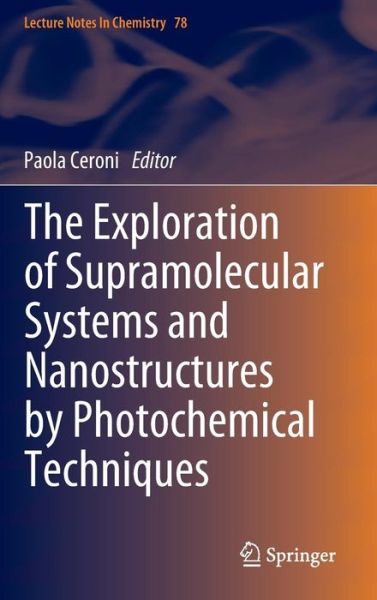 Cover for Paola Ceroni · The Exploration of  Supramolecular Systems and Nanostructures by Photochemical Techniques - Lecture Notes in Chemistry (Hardcover Book) (2011)