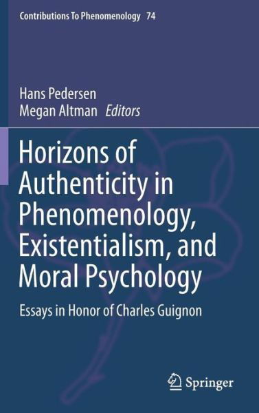 Hans Pedersen · Horizons of Authenticity in Phenomenology, Existentialism, and Moral Psychology: Essays in Honor of Charles Guignon - Contributions to Phenomenology (Hardcover Book) [2015 edition] (2014)