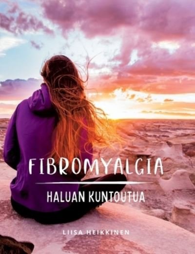 Cover for Liisa Heikkinen · Fibromyalgia - Haluan kuntoutua (Bog) (2023)