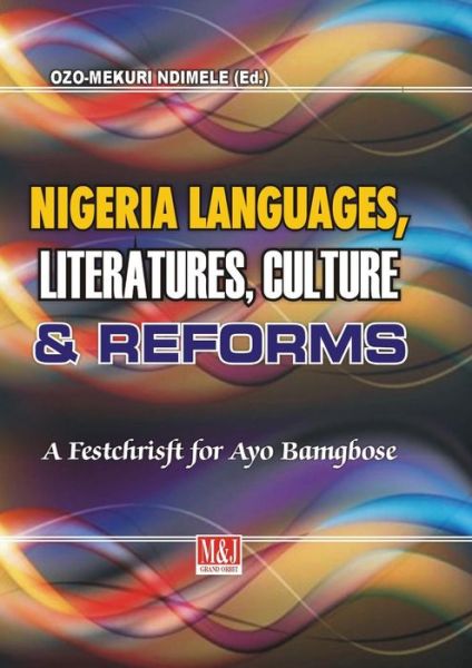 Nigerian Languages, Literatures, Culture and Reforms - Ozo-Mekuri Ndimele - Books - M & J Grand Orbit Communications - 9789785416411 - April 30, 2016