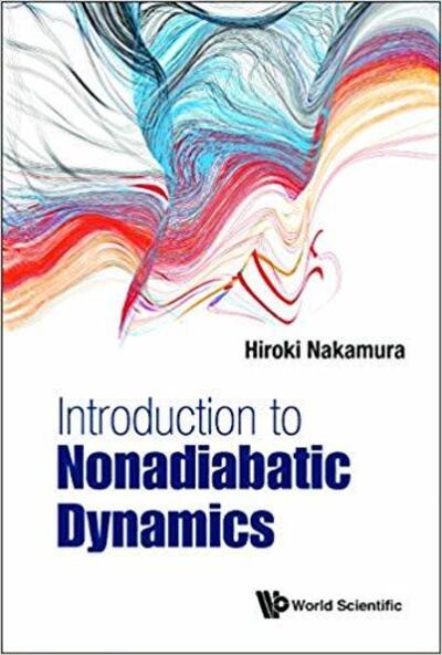 Cover for Nakamura, Hiroki (Inst For Molecular Science, National Inst Of Natural Science, Okazaki, Japan &amp; National Chiao Tung Univ, Hsinchu, Taiwan) · Introduction To Nonadiabatic Dynamics (Hardcover Book) (2019)