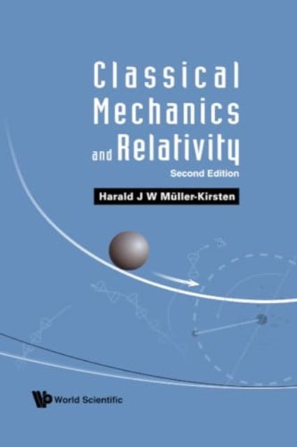 Cover for Muller-kirsten, Harald J W (Univ Of Kaiserslautern, Germany) · Classical Mechanics And Relativity (Paperback Book) [Second edition] (2024)