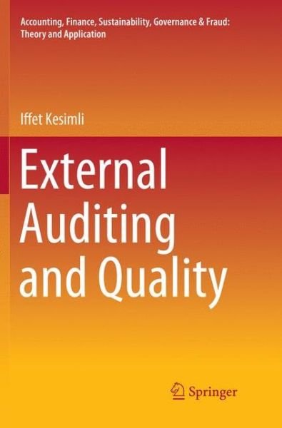 Cover for Iffet Kesimli · External Auditing and Quality - Accounting, Finance, Sustainability, Governance &amp; Fraud: Theory and Application (Paperback Book) [Softcover reprint of the original 1st ed. 2019 edition] (2018)