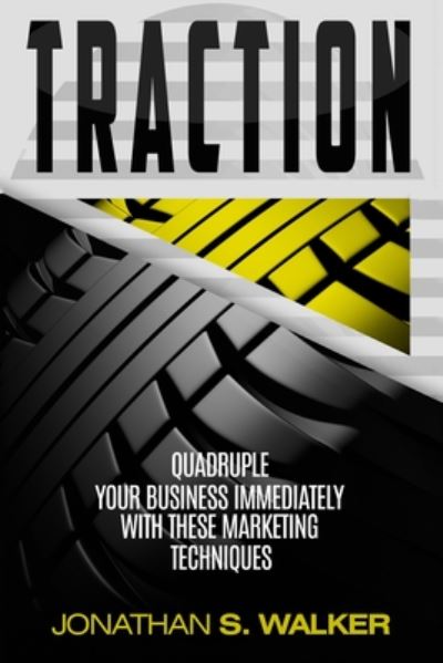 Cover for Jonathan S Walker · Traction - Business Plan and Business Strategy: Quadruple Your Business Immediately With These Marketing Techniques (Paperback Book) (2023)