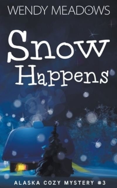 Cover for Wendy Meadows · Snow Happens - Alaska Cozy Mystery (Paperback Book) (2022)