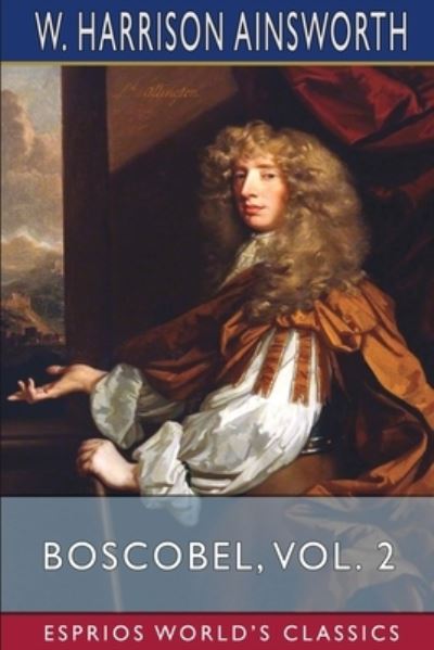 Cover for W Harrison Ainsworth · Boscobel, Vol. 2 (Esprios Classics): or, The Royal Oak (Paperback Book) (2024)