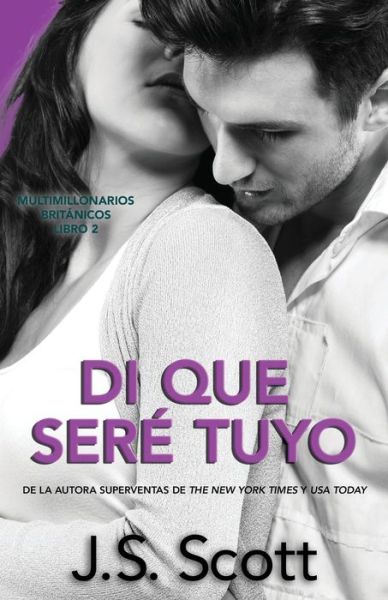 Cover for J S Scott · Di que Sere Tuyo - Multimillonarios Britanicos (Paperback Book) (2022)