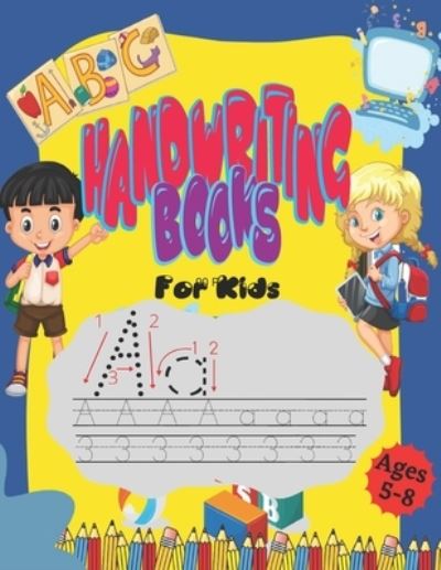 Cover for Chateaudun Prod · HANDWRITING BOOKS for kids ages 5-8: Printing workbook for Grades 1, 2 &amp; 3, Learn to Trace Alphabet Letters and Numbers 1-100, fun games (Paperback Book) (2022)