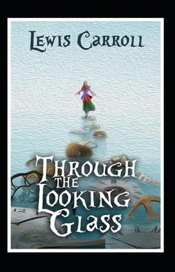 Cover for Lewis Carroll · Through the Looking-Glass by Lewis Carroll (Taschenbuch) [Amazon Classics Annotated Original edition] (2022)