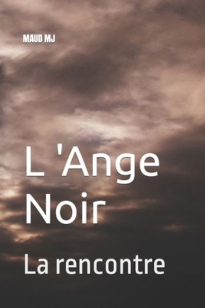 Cover for Maud Meunier Jacquier · L 'Ange Noir: La rencontre (Paperback Book) (2022)