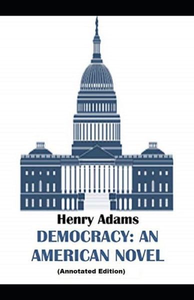 Democracy, An American Novel By Henry Adams - Henry Adams - Libros - Independently Published - 9798502385411 - 11 de mayo de 2021