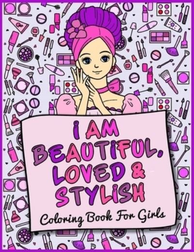 I Am Beautiful, Loved & Stylish: Coloring Book For Girls - Musago Agougil - Books - Independently Published - 9798585513411 - December 23, 2020