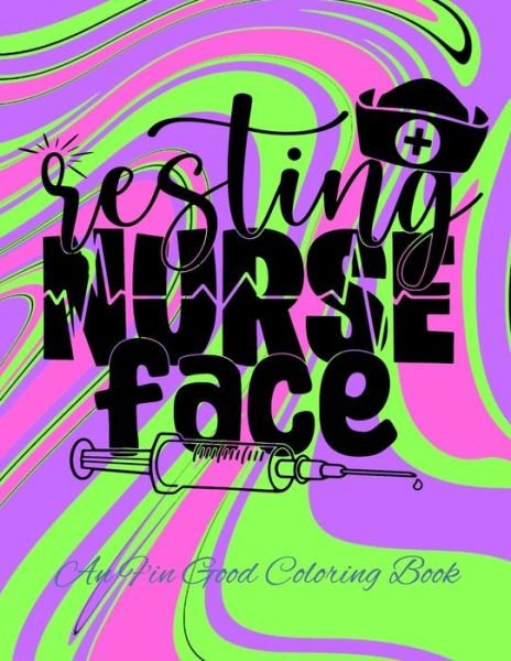 Cover for Crayon, Purple Pencil &amp; · Resting Nurse Face: An F'in Good Coloring Book (Paperback Book) (2021)