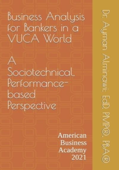 Cover for Ayman Alminawi · Business Analysis for Bankers in a VUCA World.: A Sociotechnical, Performance-based Perspective (Pocketbok) (2021)