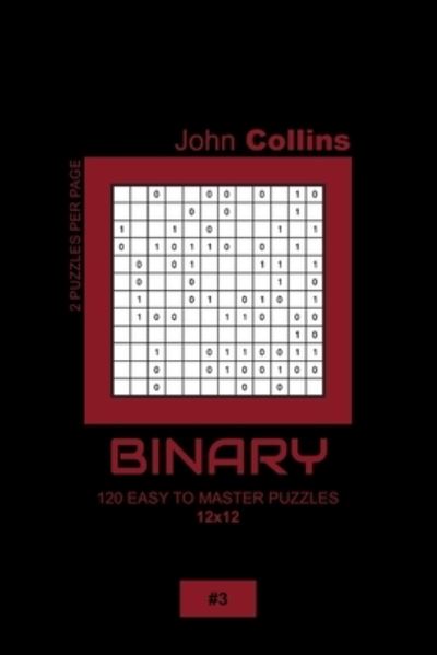 Cover for John Collins · Binary - 120 Easy To Master Puzzles 12x12 - 3 (Paperback Book) (2020)