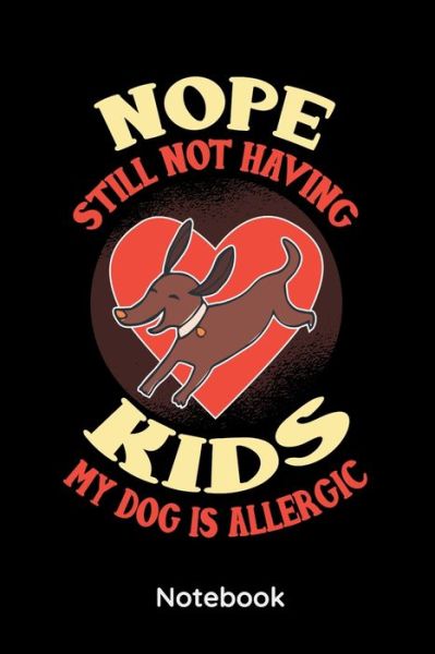 Nope Still Not Having Kids My Dog Is Allergic - Christian Schwarz - Książki - Independently Published - 9798613179411 - 12 lutego 2020