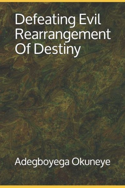 Cover for Adegboyega Kenneth Okuneye · Defeating Evil Rearrangement Of Destiny (Paperback Book) (2020)