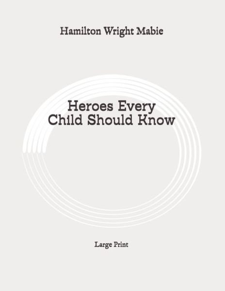 Cover for Hamilton Wright Mabie · Heroes Every Child Should Know (Paperback Book) (2020)