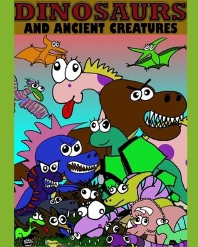 Dinosaurs and Ancient Creatures - W J Aers - Kirjat - Independently Published - 9798668533411 - lauantai 8. toukokuuta 2021