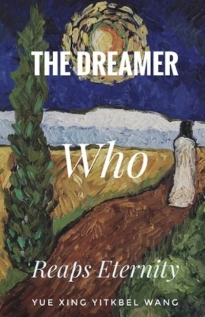Cover for Yue Xing Yitkbel Wang · The Dreamer Who Reaps Eternity (Paperback Book) (2020)