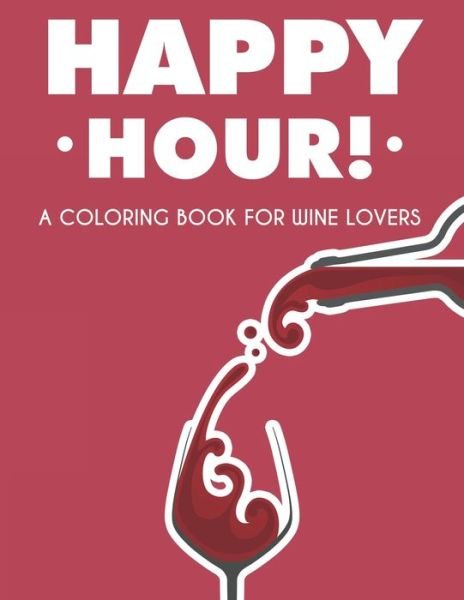 Cover for We 3 Books · Happy Hour! A Coloring Book For Wine Lovers (Taschenbuch) (2020)