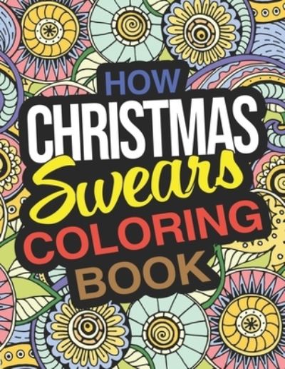 Cover for Amy Dean · How Christmas Swears Coloring Book: A Hilarious Adult Christmas Coloring Book For Holiday Family Fun (Paperback Book) (2020)