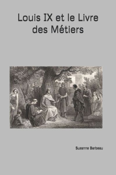 Cover for Suzanne Barbeau · Louis IX et le Livre des Metiers (Paperback Book) (2021)