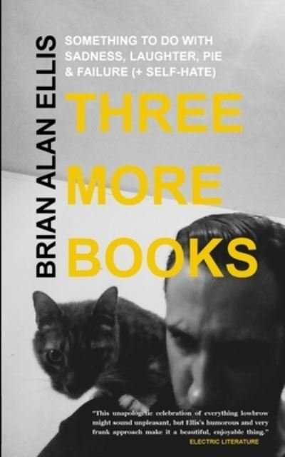 Cover for Brian Alan Ellis · Three More Books: Something to Do with Sadness, Laughter, Pie &amp; Failure (+Self-Hate) (Paperback Book) (2021)