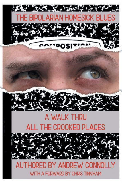 The Bipolarian Homesick Blues: A Walk Thru All the Crooked Places - Andrew Connolly - Books - Writers Republic LLC - 9798885369411 - September 12, 2022