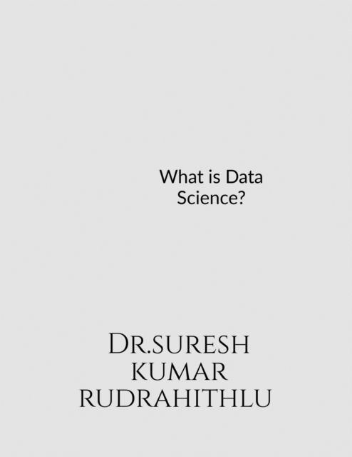 What is Data Science? - Suresh Kumar - Książki - Notion Press - 9798886672411 - 12 kwietnia 2022