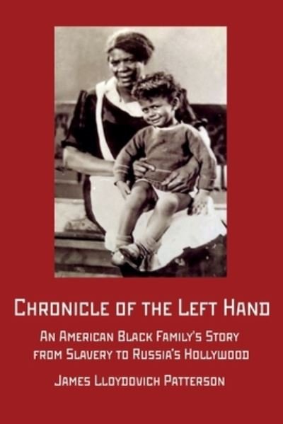 Cover for James Lloydovich Patterson · Chronicle of the Left Hand: An American Black Family's Story from Slavery to Russia's Hollywood (Paperback Book) (2022)
