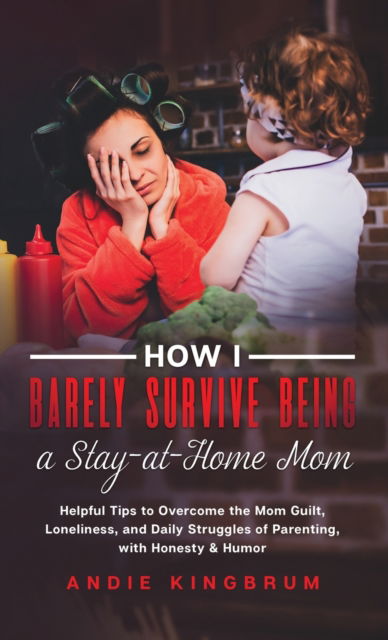 Cover for Andie Kingbrum · How I Barely Survive Being A Stay-At-Home Mom (Hardcover Book) (2022)